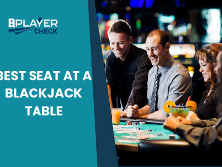 What Is The Best Seat At A Blackjack Table?