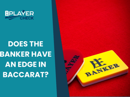 Why Does Banker Have Edge In Baccarat?